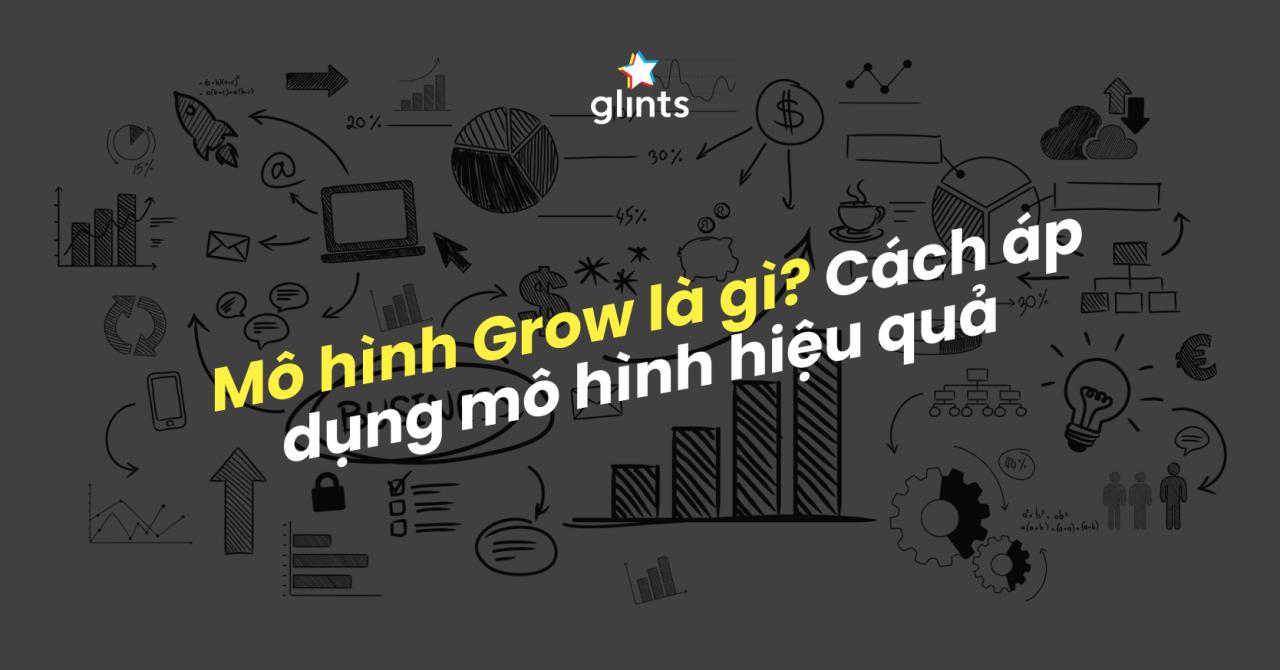 Mô hình GROW là gì? Áp dụng mô hình GROW sao cho hiệu quả? Mô hình GROW là gì? Áp dụng mô hình GROW sao cho hiệu quả?